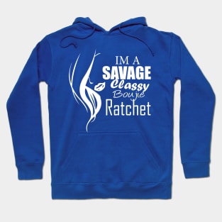 im a savage classy bougie ratchet Classic T-Shirt Hoodie